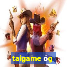 taigame ỏg