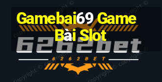 Gamebai69 Game Bài Slot