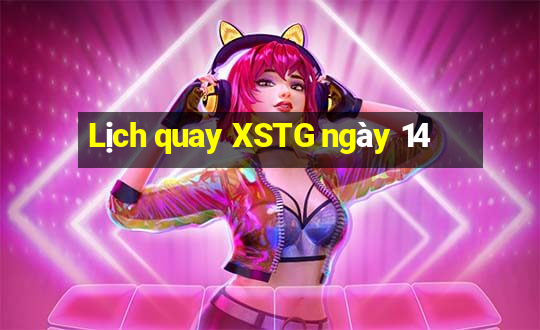 Lịch quay XSTG ngày 14