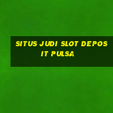 situs judi slot deposit pulsa