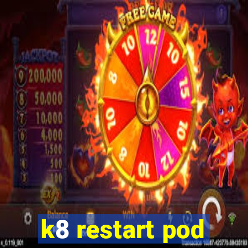 k8 restart pod