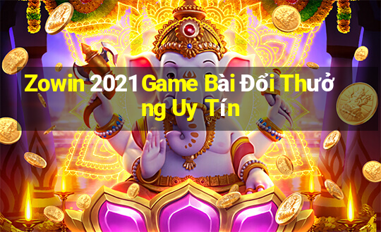 Zowin 2021 Game Bài Đổi Thưởng Uy Tín