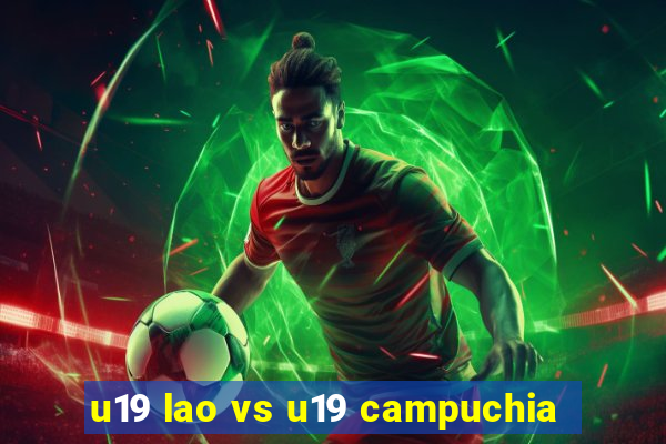 u19 lao vs u19 campuchia