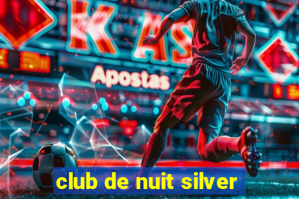 club de nuit silver