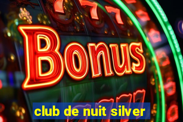 club de nuit silver