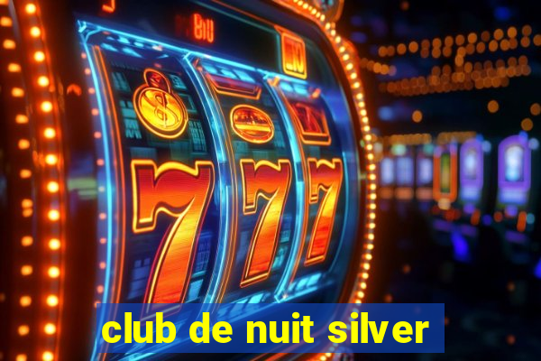 club de nuit silver