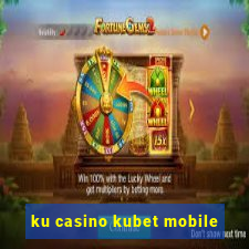 ku casino kubet mobile