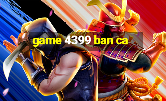 game 4399 ban ca