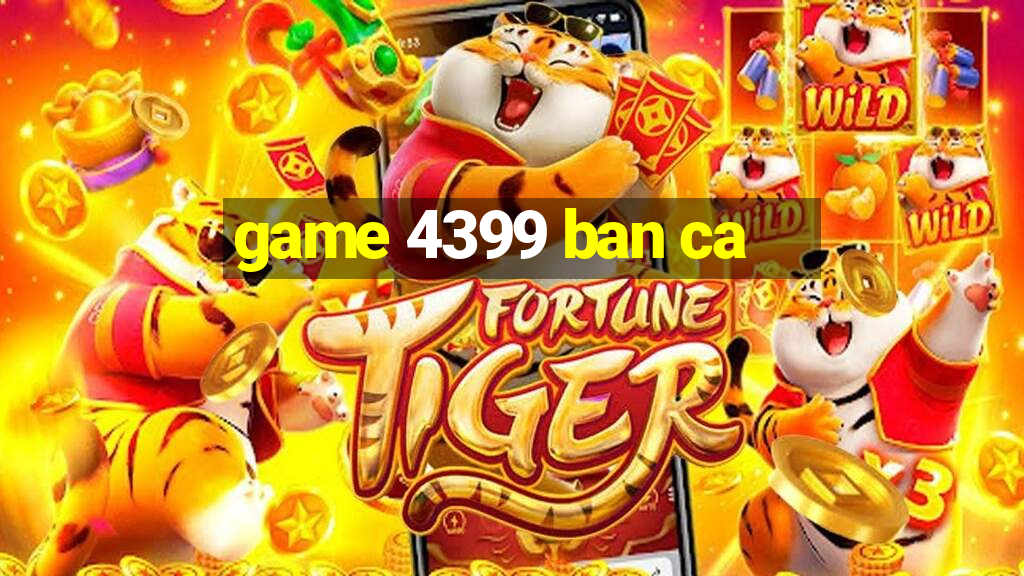 game 4399 ban ca