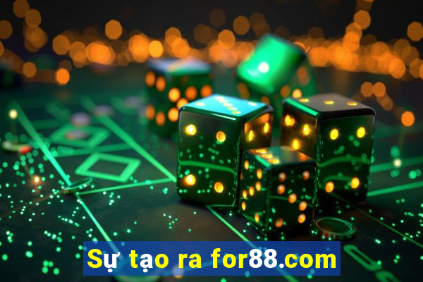 Sự tạo ra for88.com