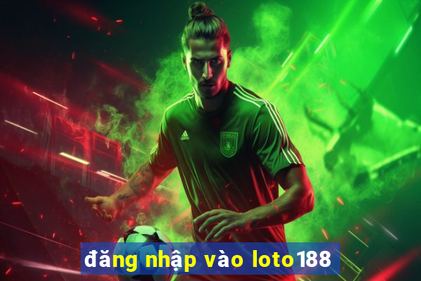 đăng nhập vào loto188