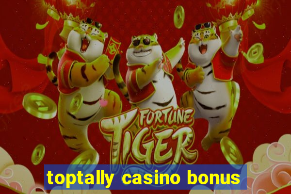 toptally casino bonus