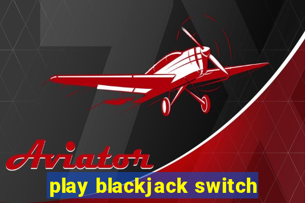 play blackjack switch