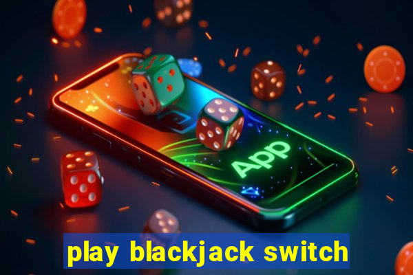 play blackjack switch