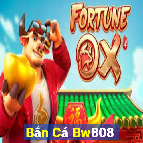 Bắn Cá Bw808