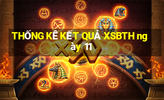 THỐNG KÊ KẾT QUẢ XSBTH ngày 11