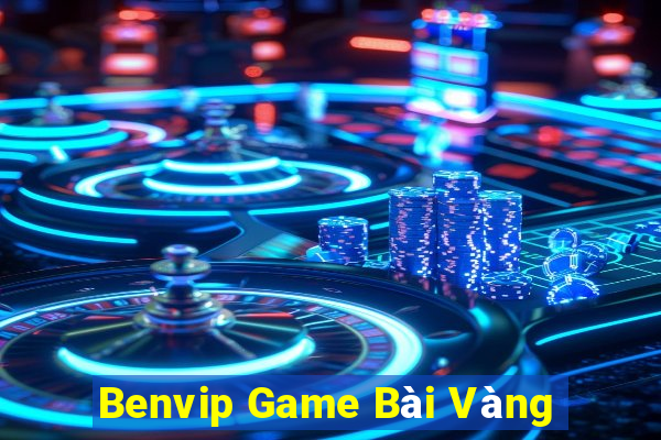 Benvip Game Bài Vàng