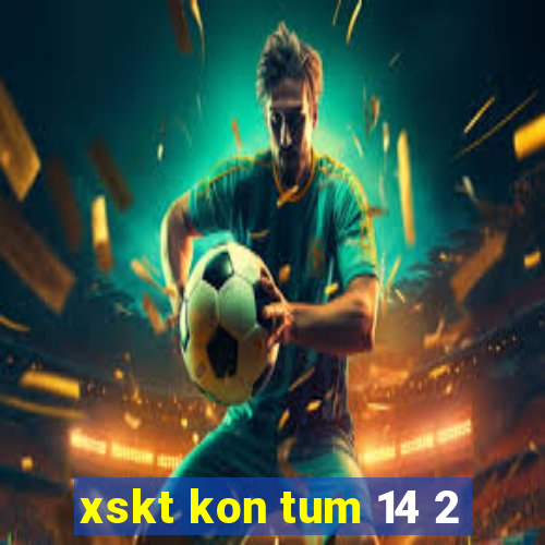 xskt kon tum 14 2