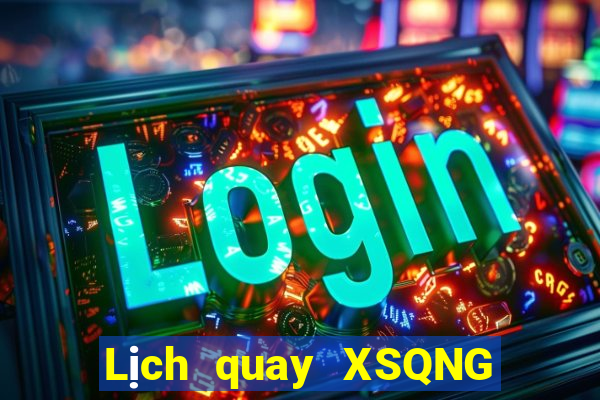 Lịch quay XSQNG ngày 8