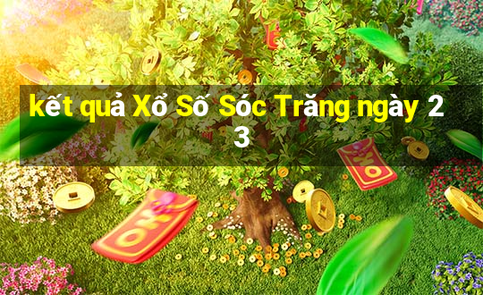 kết quả Xổ Số Sóc Trăng ngày 23