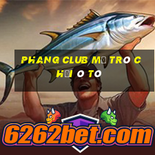 Phang Club Mở Trò Chơi Ô Tô