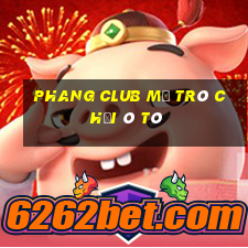 Phang Club Mở Trò Chơi Ô Tô