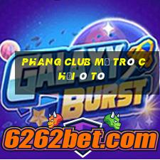 Phang Club Mở Trò Chơi Ô Tô