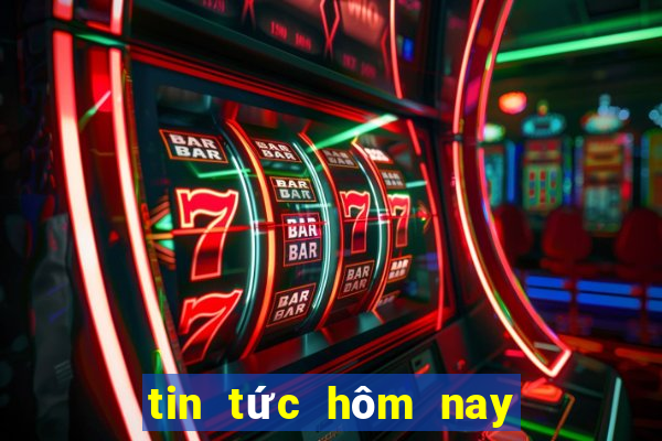 tin tức hôm nay 24 giờ