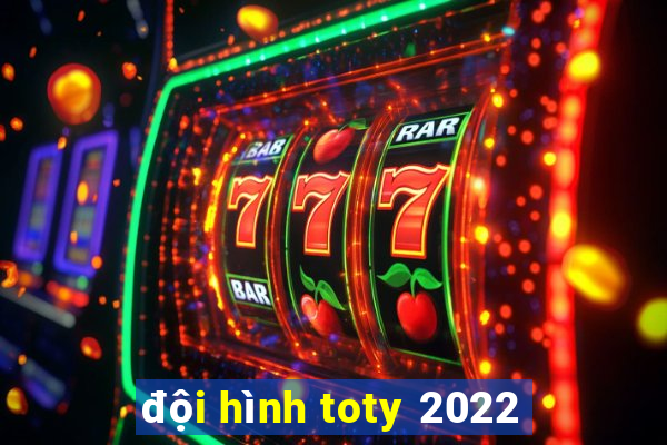 đội hình toty 2022