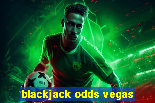 blackjack odds vegas