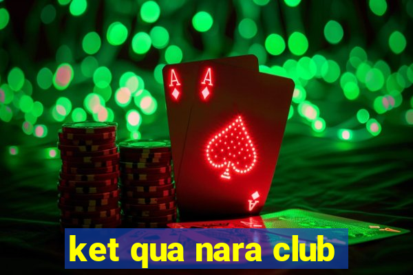 ket qua nara club