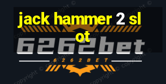 jack hammer 2 slot