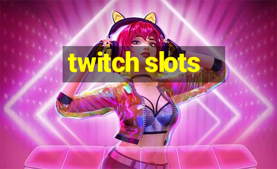 twitch slots