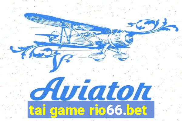 tai game rio66.bet