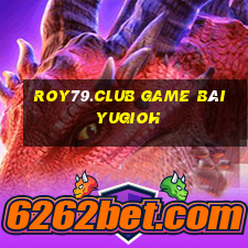 Roy79.Club Game Bài Yugioh