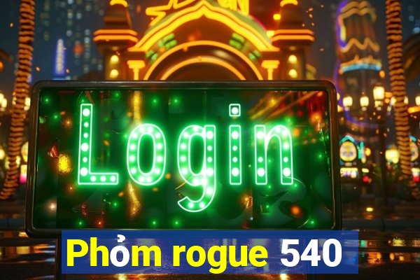 Phỏm rogue 540