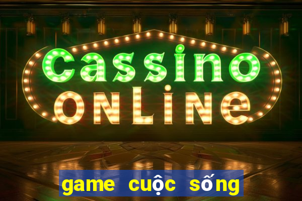 game cuộc sống đời thường