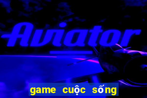 game cuộc sống đời thường