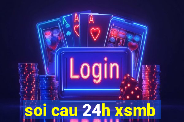 soi cau 24h xsmb