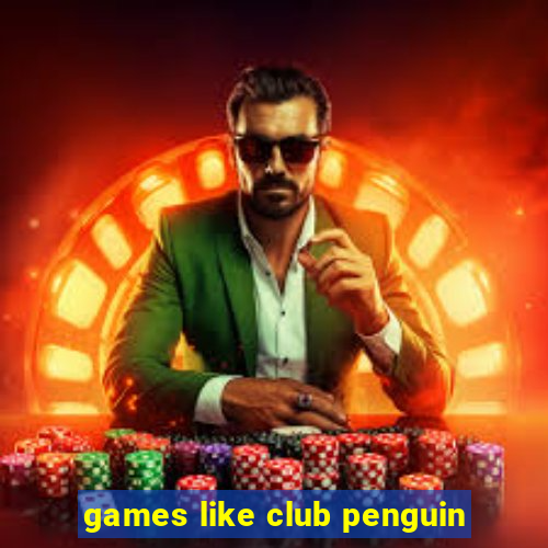 games like club penguin