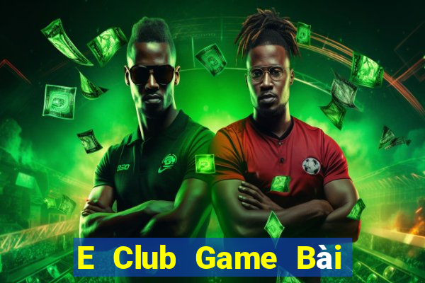 E Club Game Bài Đổi Thưởng Uy Tín 2021