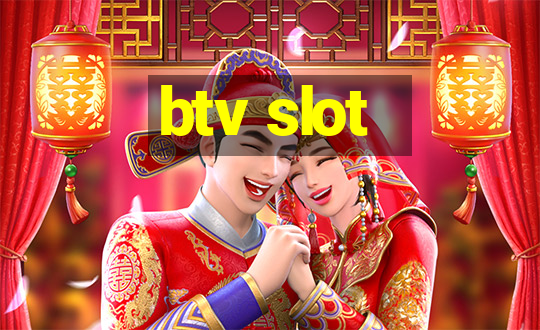 btv slot