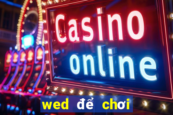 wed để chơi kẹo là gì