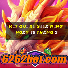 kết quả xổ số đà nẵng ngày 16 tháng 3