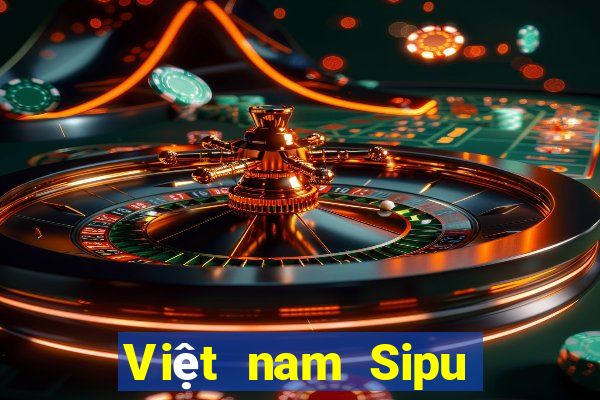 Việt nam Sipu mới nhất