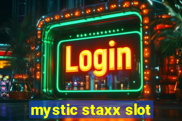 mystic staxx slot