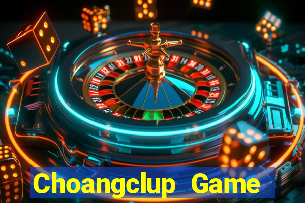 Choangclup Game Bài 2022