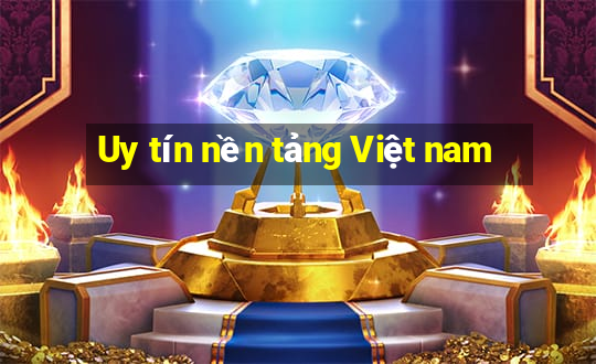 Uy tín nền tảng Việt nam