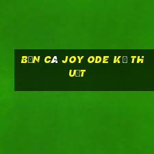 Bắn cá Joy Ode Kỹ thuật