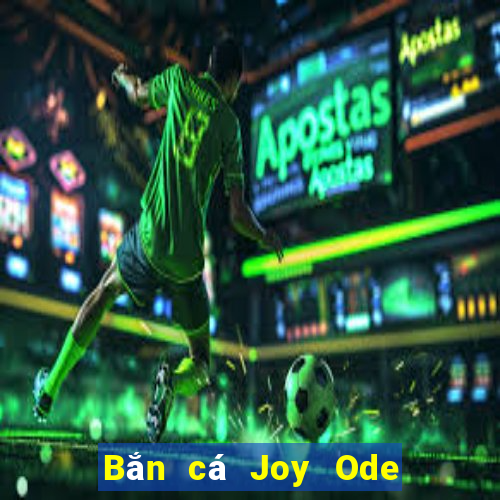 Bắn cá Joy Ode Kỹ thuật